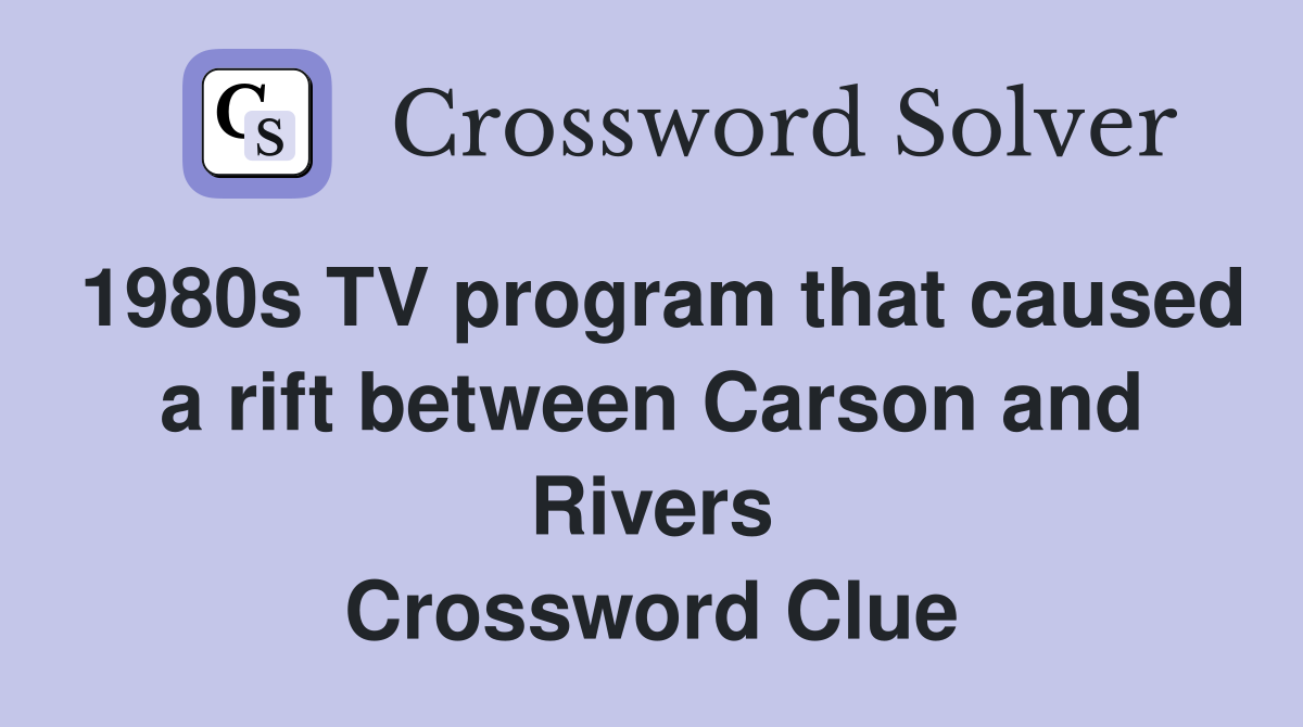 1980s TV program that caused a rift between Carson and Rivers Crossword Clue