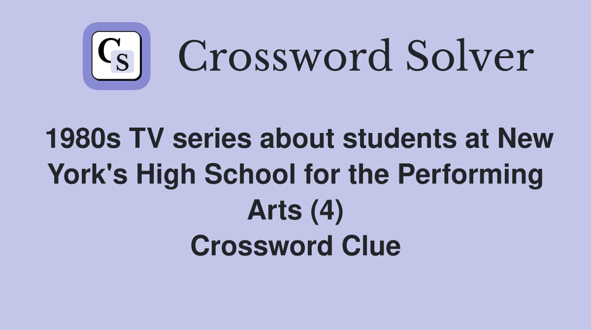 1980s TV series about students at New York's High School for the Performing Arts (4) Crossword Clue