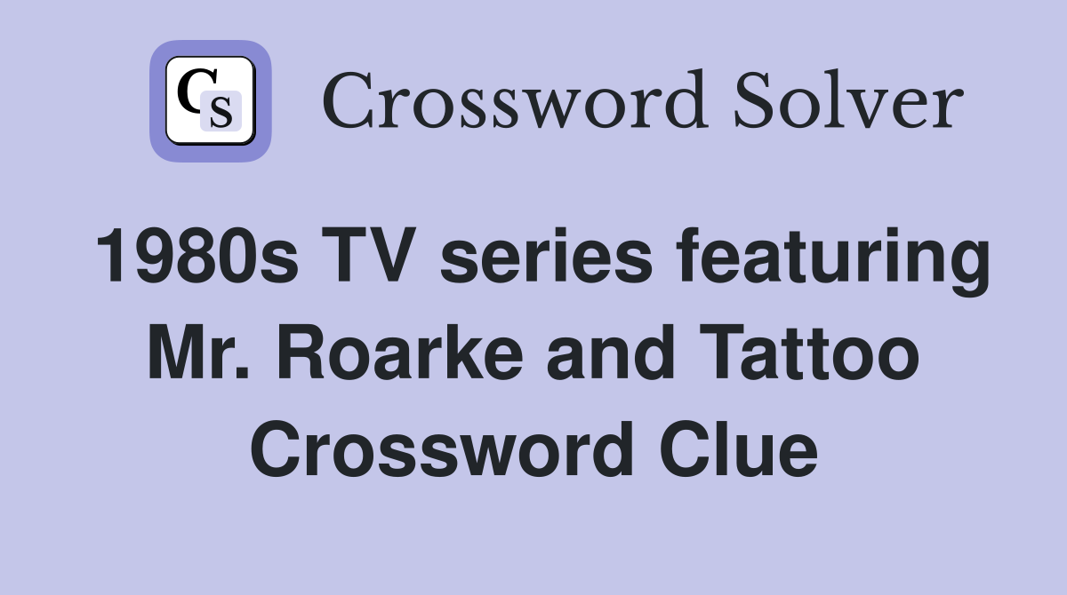 1980s TV series featuring Mr. Roarke and Tattoo Crossword Clue
