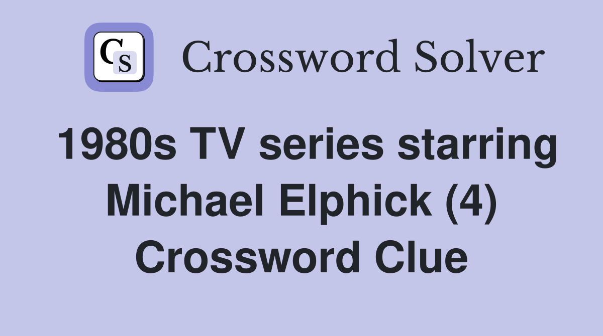 1980s TV series starring Michael Elphick (4) Crossword Clue