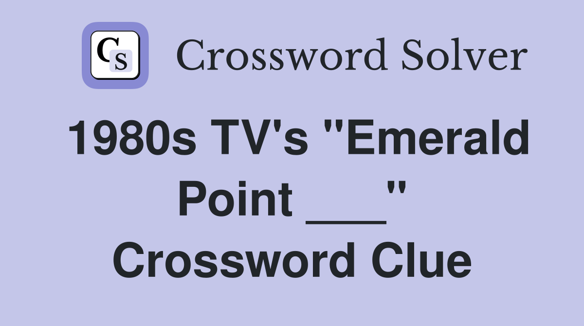 1980s TV's "Emerald Point ___" Crossword Clue