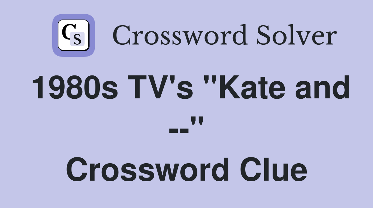 1980s TV's "Kate and --" Crossword Clue