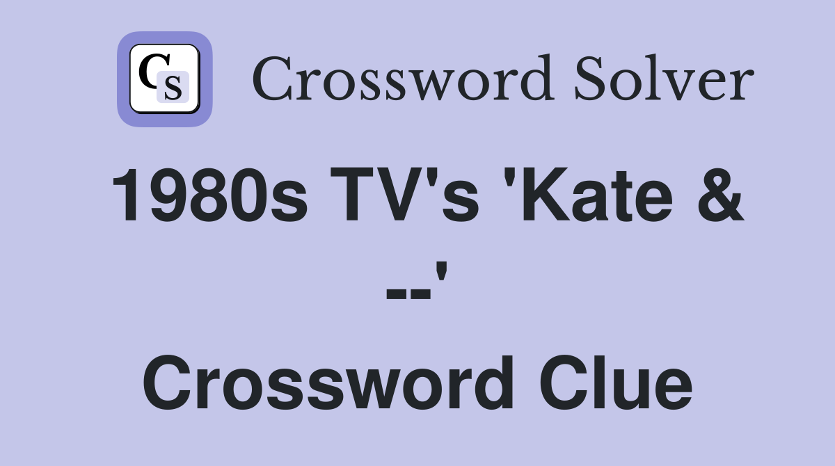 1980s TV's 'Kate & --' Crossword Clue