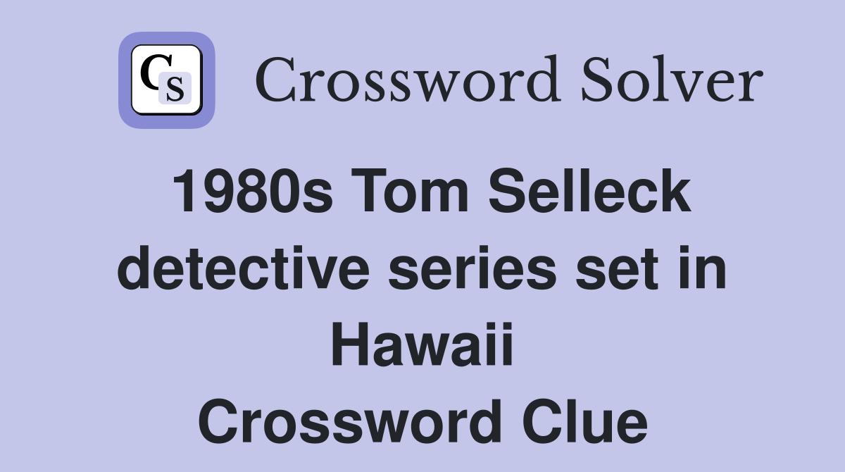 1980s Tom Selleck detective series set in Hawaii Crossword Clue
