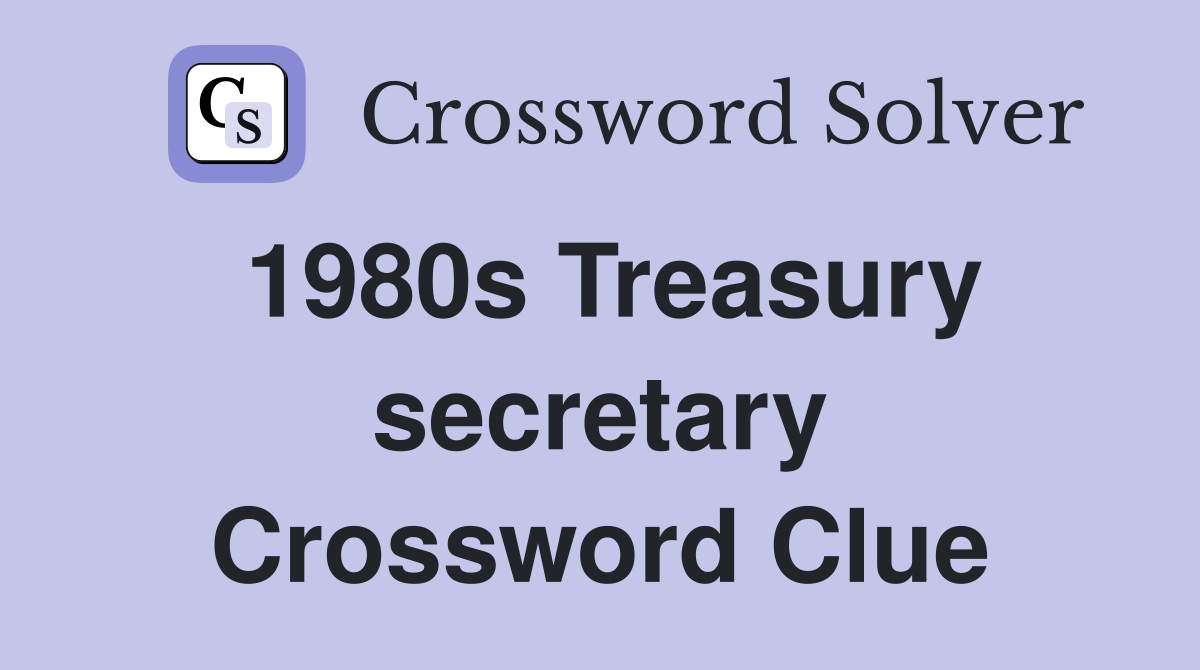 1980s Treasury secretary Crossword Clue