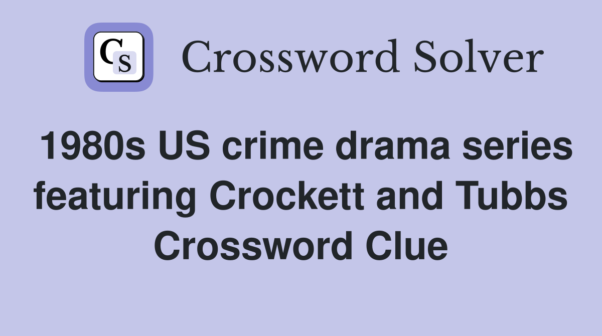 1980s US crime drama series featuring Crockett and Tubbs Crossword Clue
