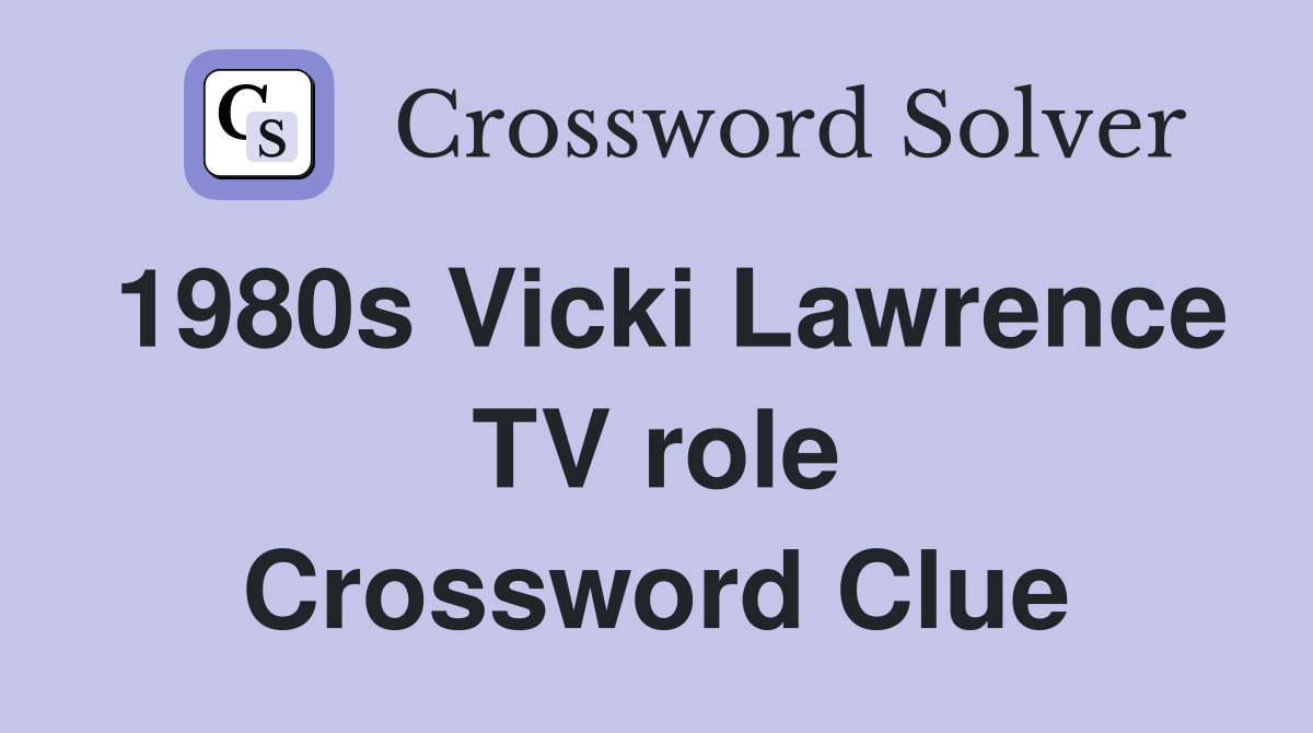1980s Vicki Lawrence TV role Crossword Clue