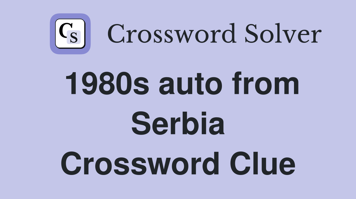 1980s auto from Serbia Crossword Clue