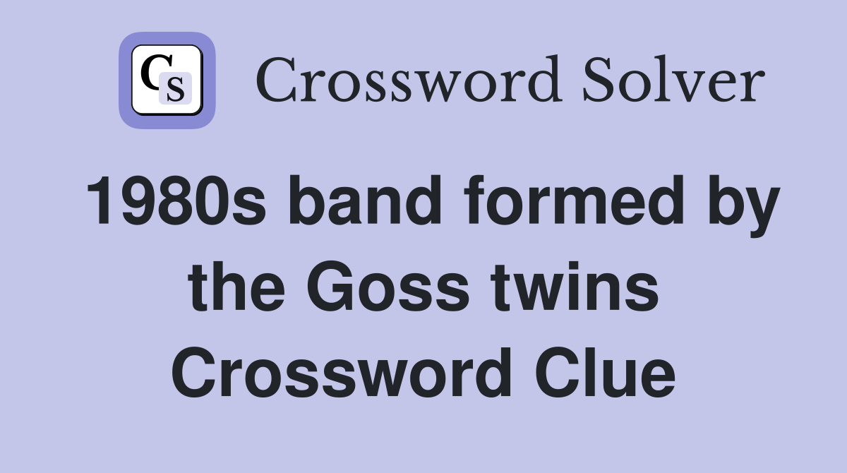 1980s band formed by the Goss twins Crossword Clue