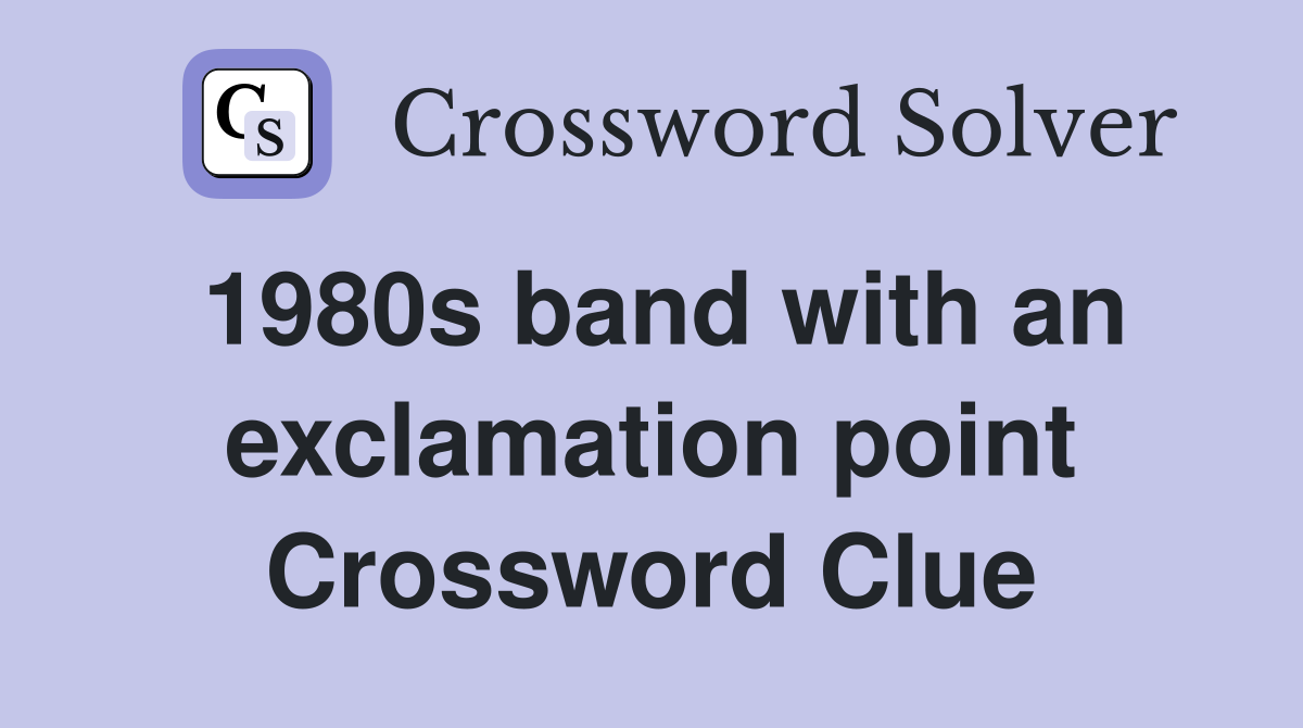 1980s band with an exclamation point Crossword Clue