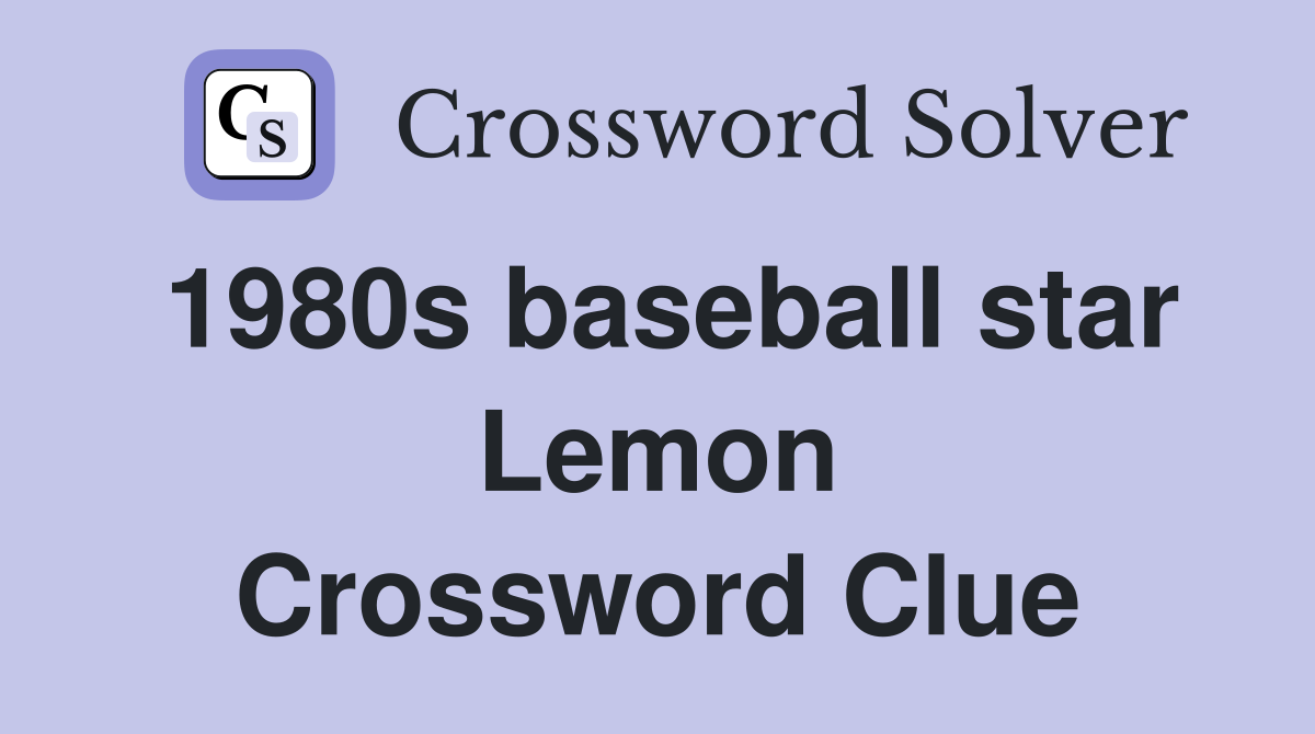 1980s baseball star Lemon Crossword Clue