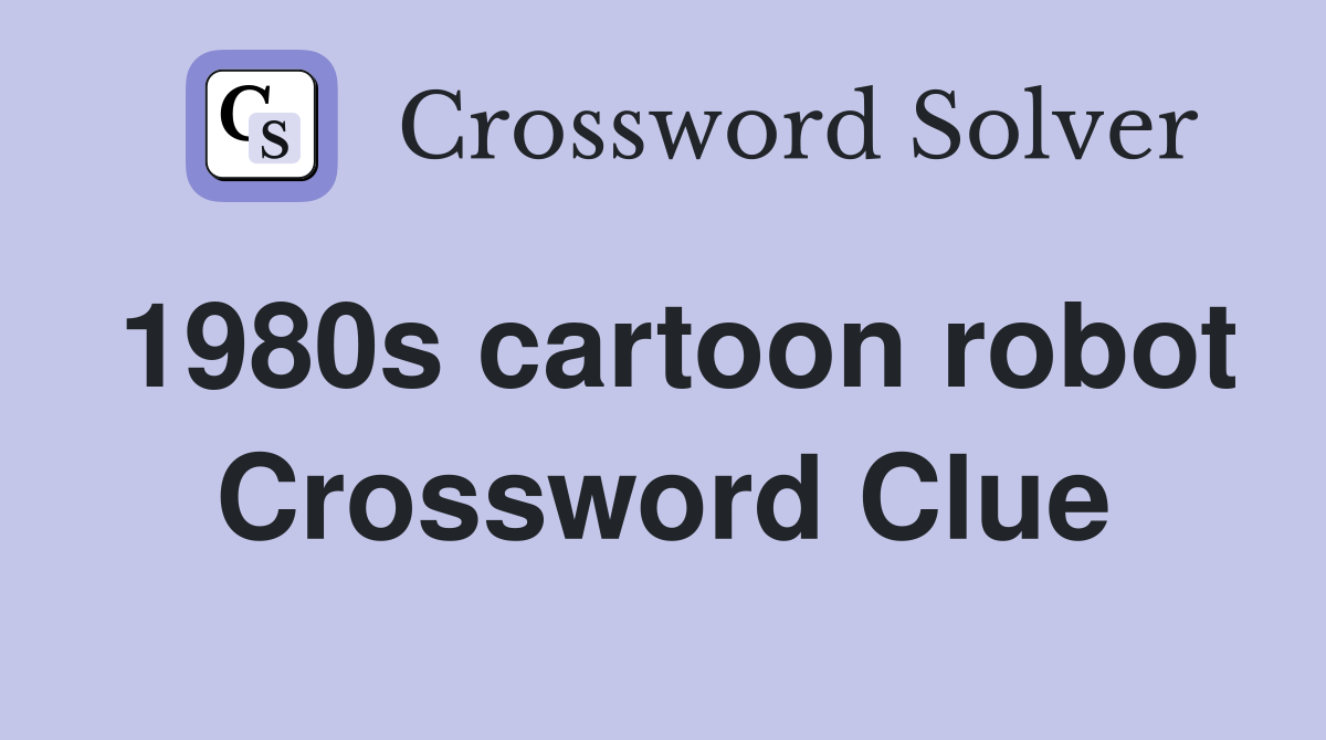 1980s cartoon robot Crossword Clue