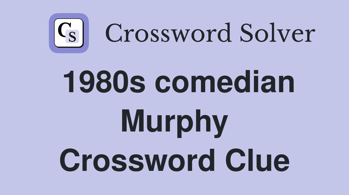 1980s comedian Murphy Crossword Clue