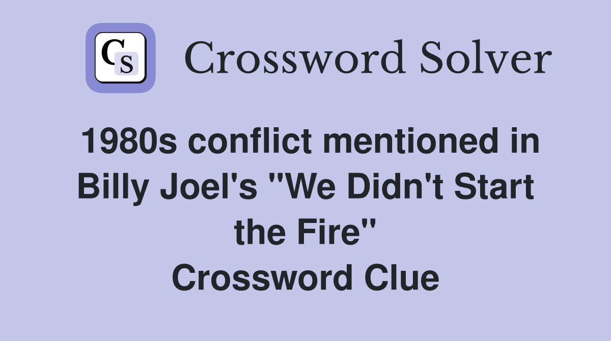 1980s conflict mentioned in Billy Joel's "We Didn't Start the Fire" Crossword Clue