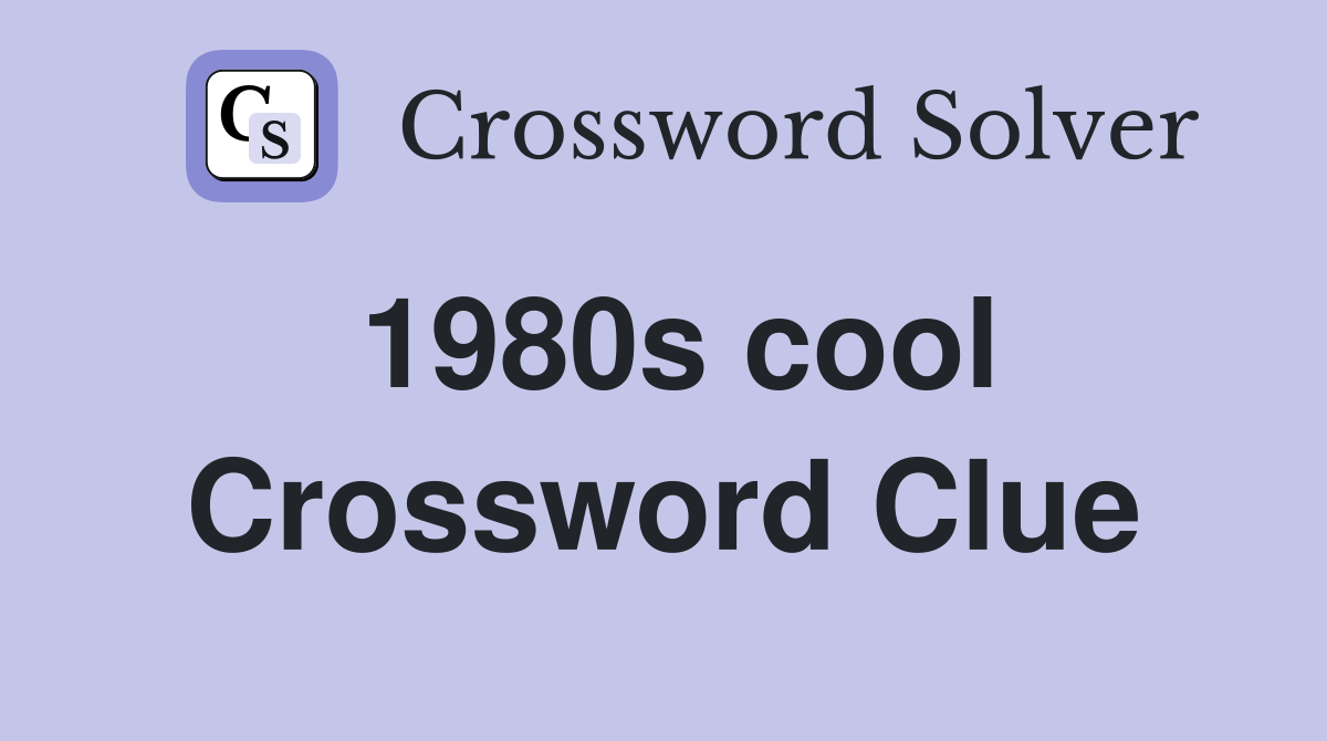1980s cool Crossword Clue