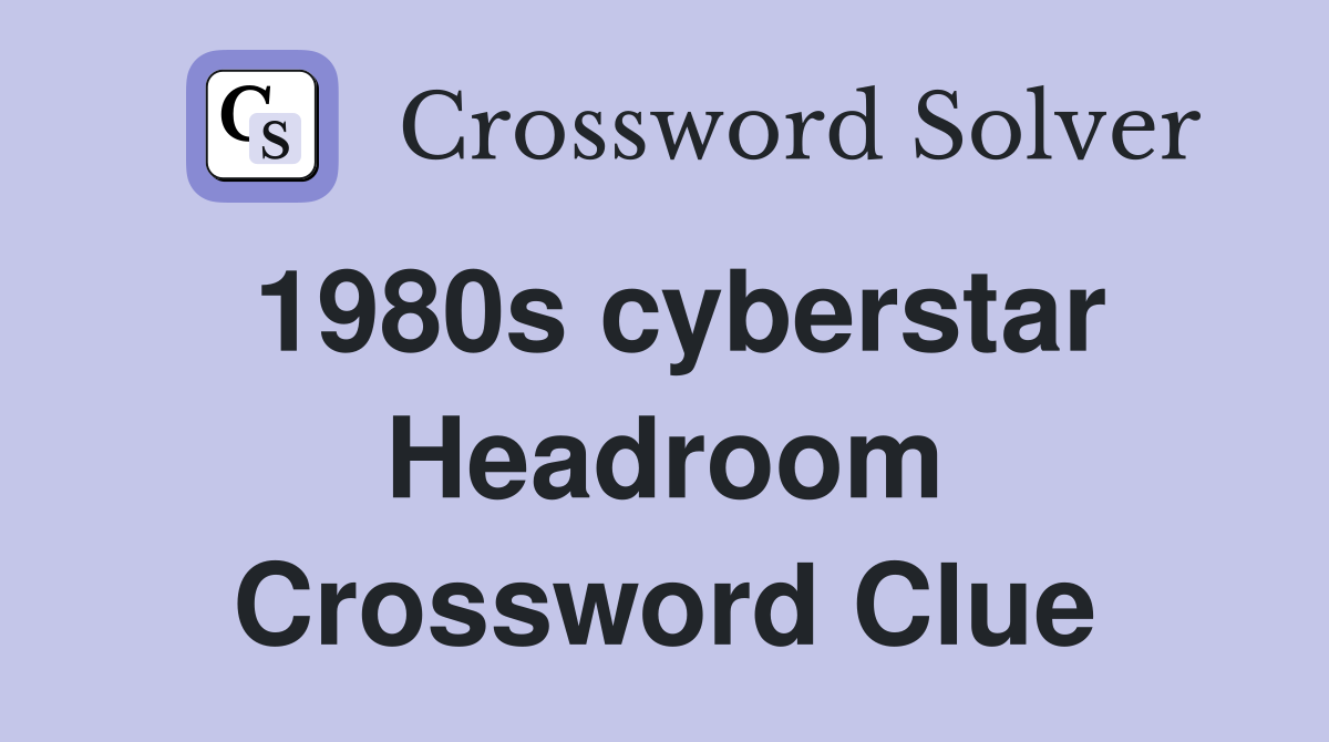 1980s cyberstar Headroom Crossword Clue