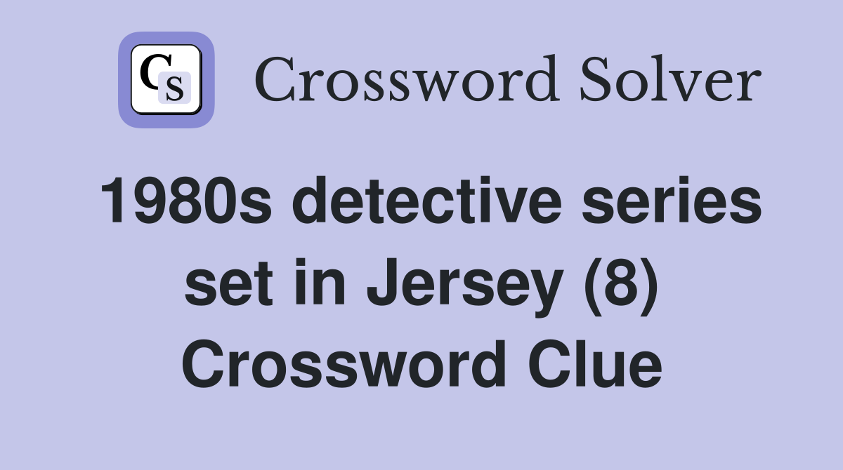 1980s detective series set in Jersey (8) - Crossword Clue Answers ...