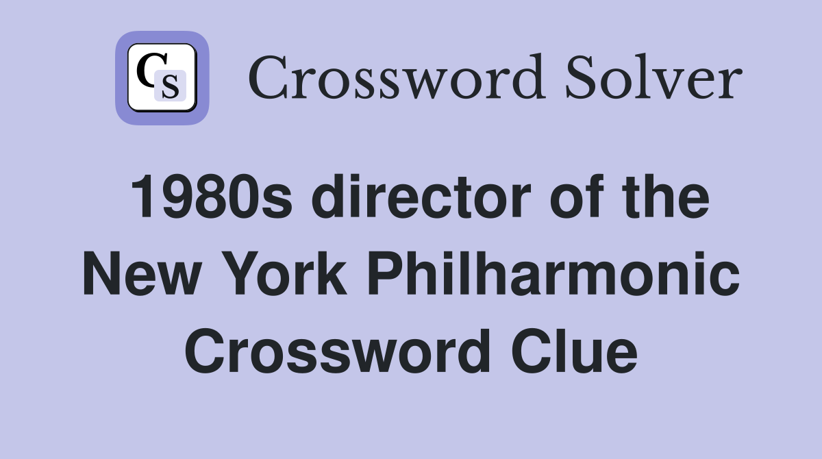 1980s director of the New York Philharmonic Crossword Clue