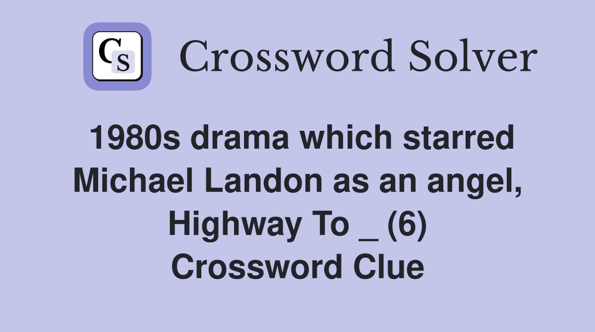 1980s drama which starred Michael Landon as an angel, Highway To _ (6) Crossword Clue