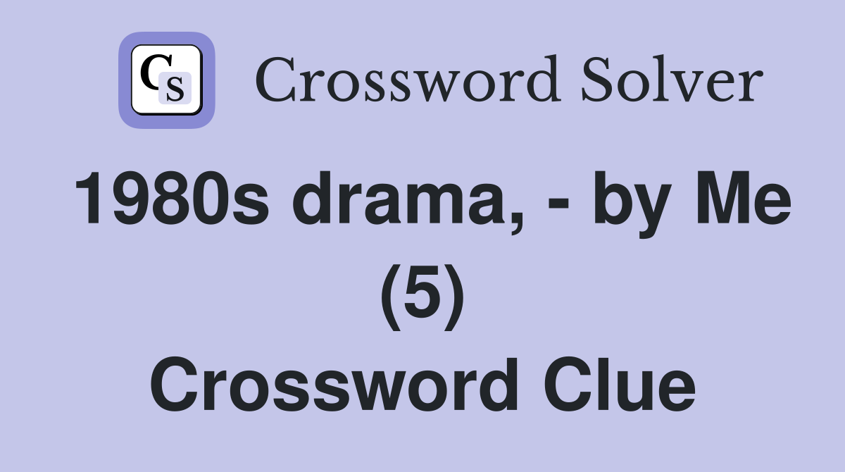 1980s drama, - by Me (5) Crossword Clue