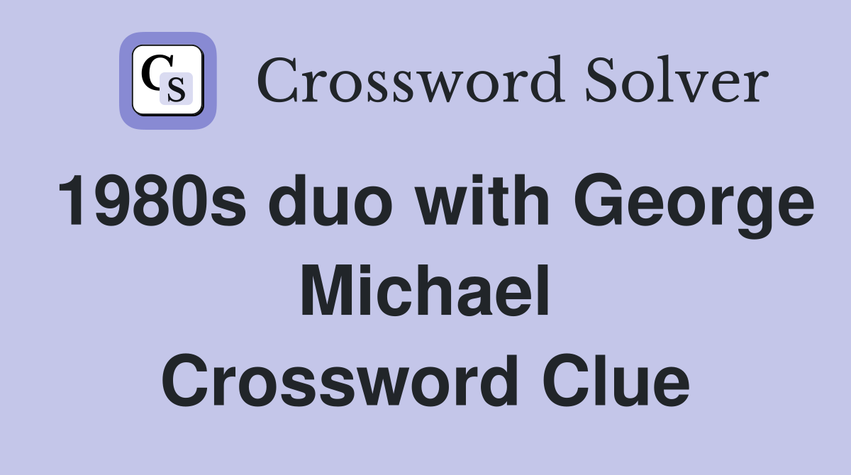 1980s duo with George Michael Crossword Clue
