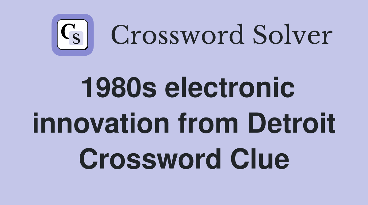 1980s electronic innovation from Detroit Crossword Clue