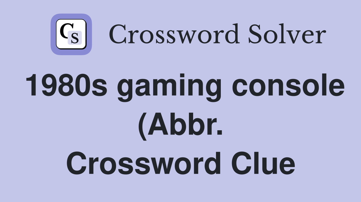 1980s gaming console (Abbr ) Crossword Clue Answers Crossword Solver 1980s gaming console (Abbr ) Crossword Clue Answers Crossword Solver