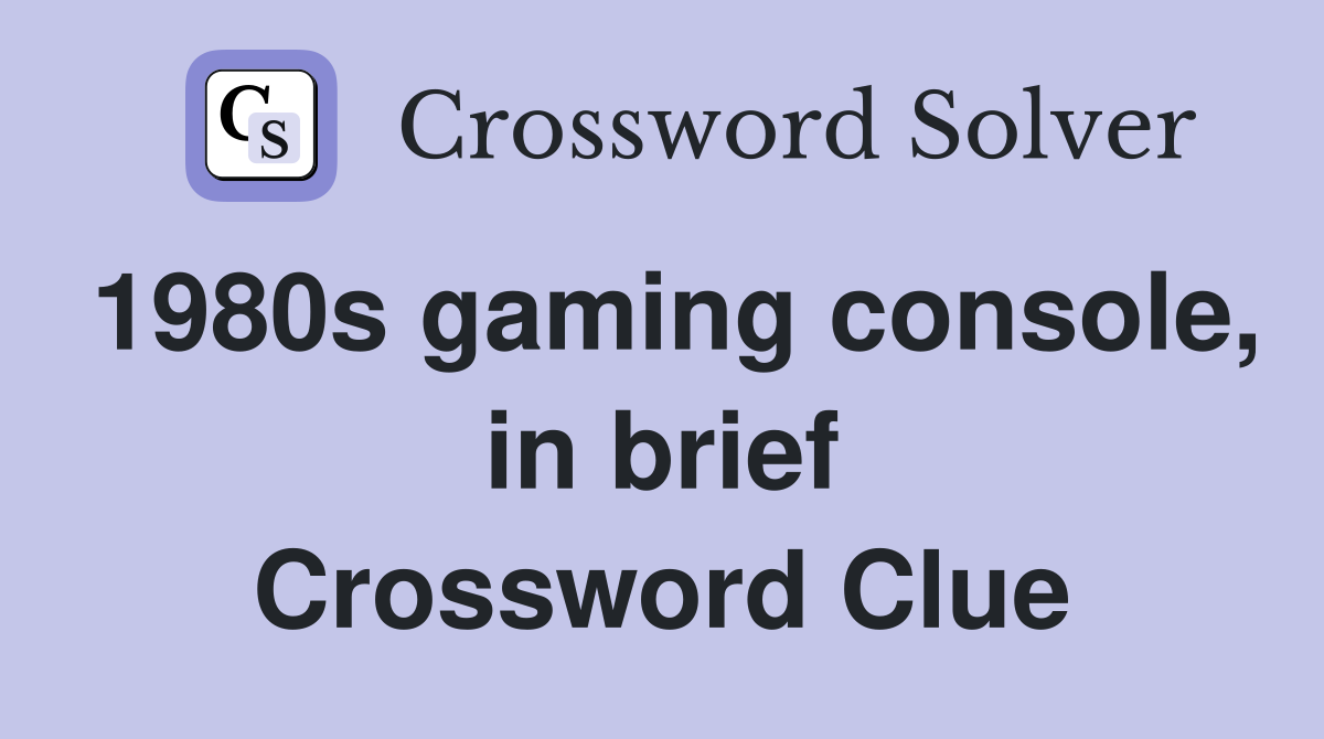 1980s gaming console, in brief Crossword Clue