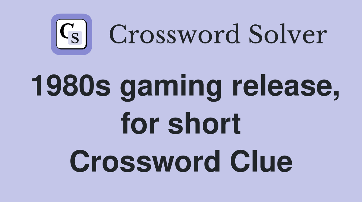 1980s gaming release, for short Crossword Clue