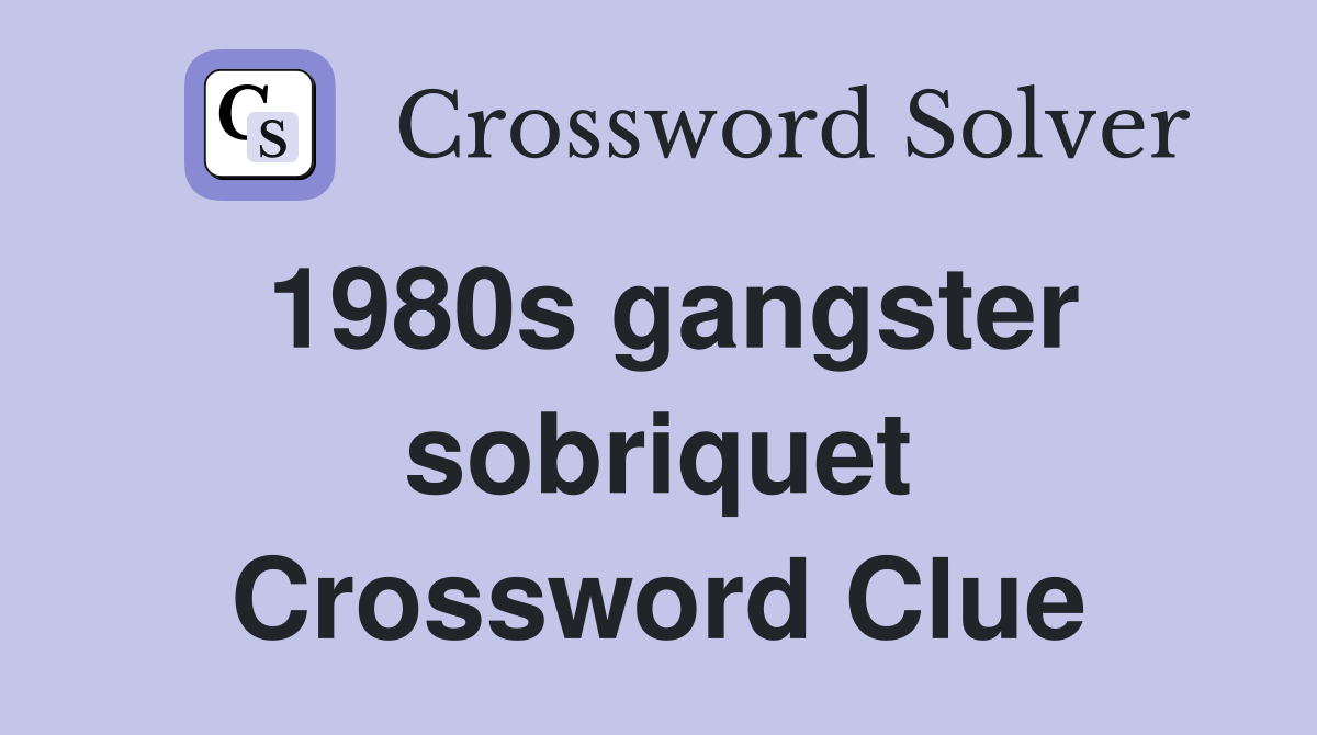 1980s gangster sobriquet Crossword Clue