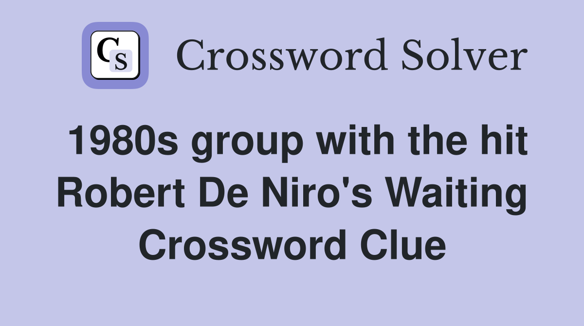1980s group with the hit Robert De Niro's Waiting Crossword Clue