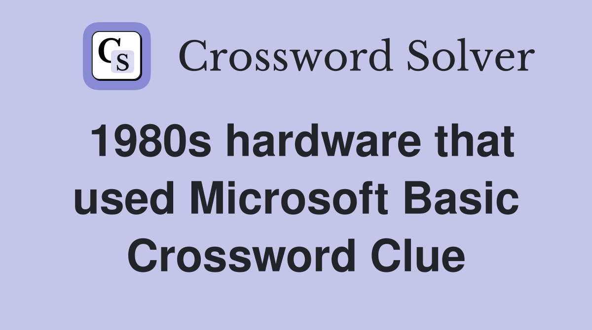 1980s hardware that used Microsoft Basic Crossword Clue