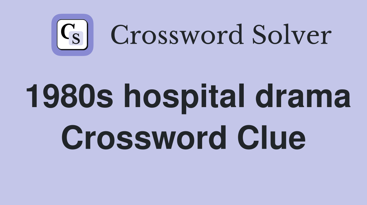 1980s hospital drama Crossword Clue