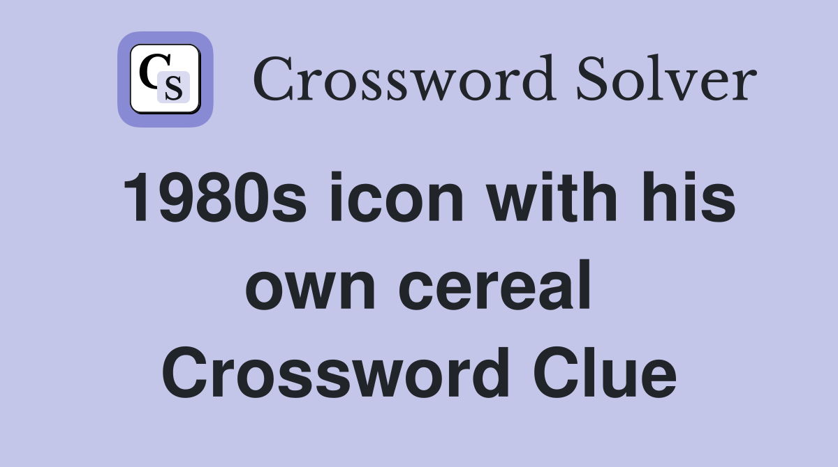 1980s icon with his own cereal Crossword Clue