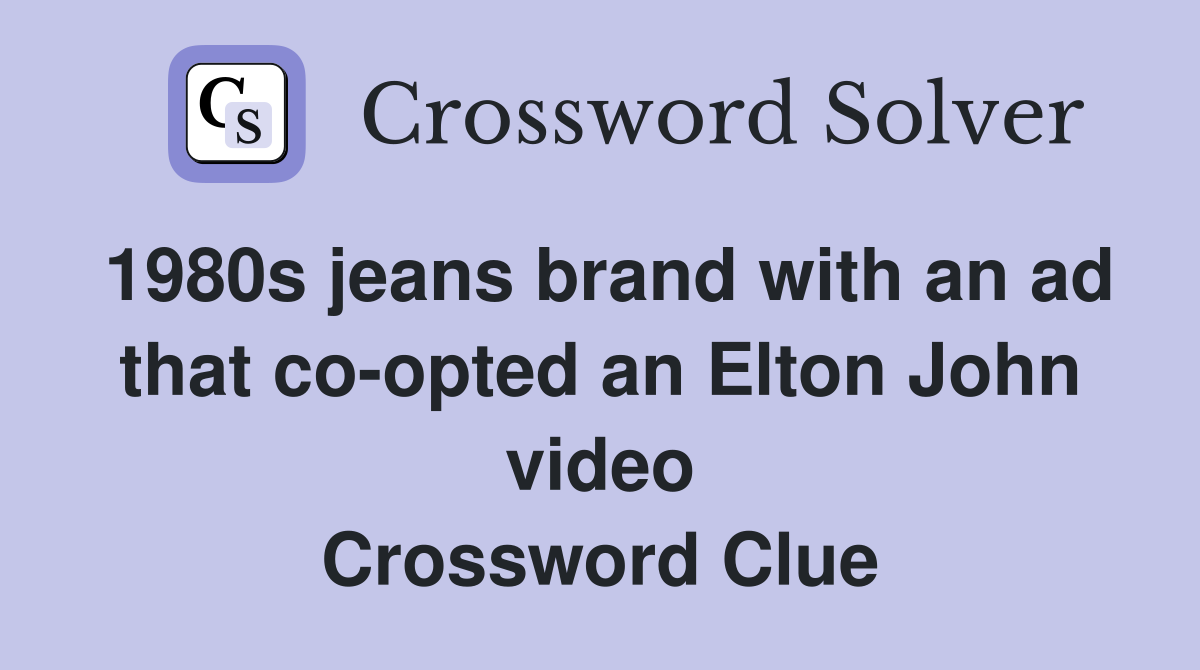 1980s jeans brand with an ad that co-opted an Elton John video Crossword Clue