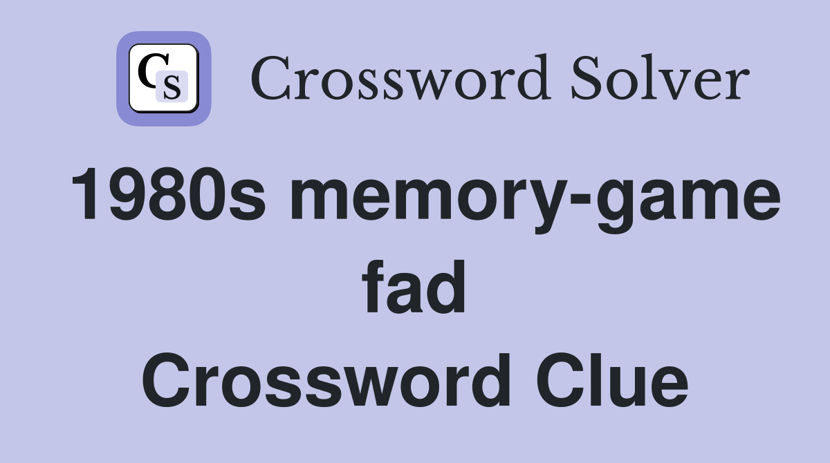 1980s memory-game fad Crossword Clue