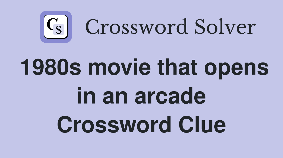 1980s movie that opens in an arcade Crossword Clue