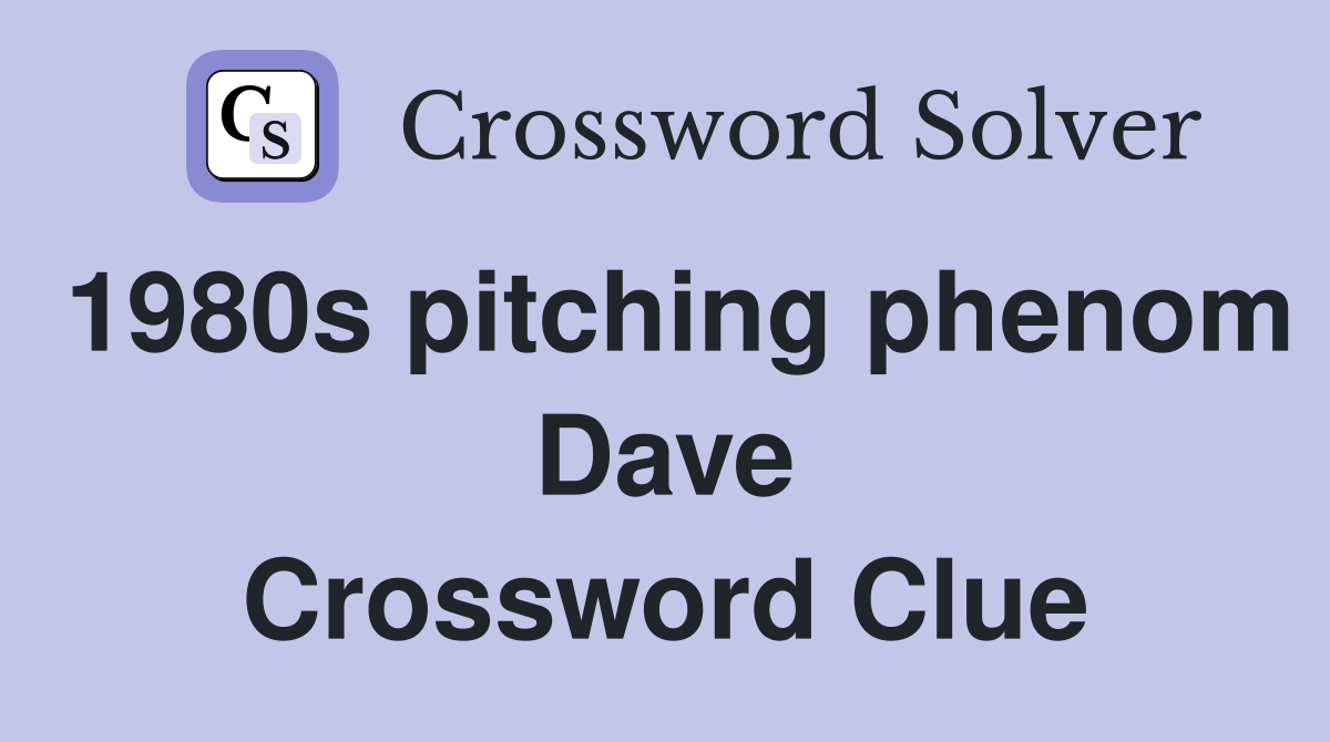 1980s pitching phenom Dave Crossword Clue
