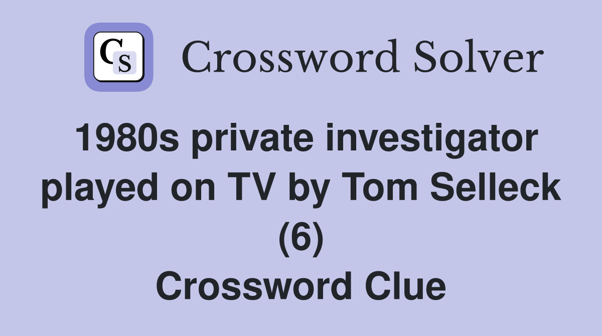 1980s private investigator played on TV by Tom Selleck (6) Crossword Clue