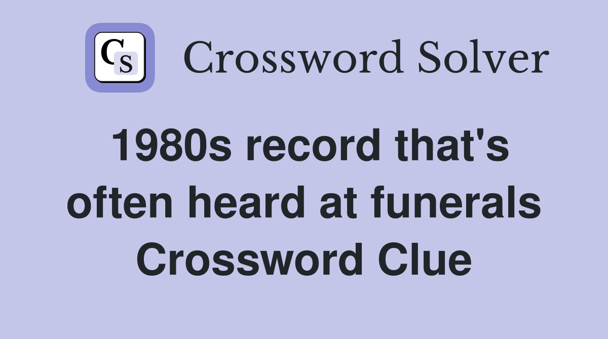 1980s record that's often heard at funerals Crossword Clue