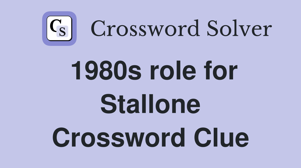 1980s role for Stallone Crossword Clue