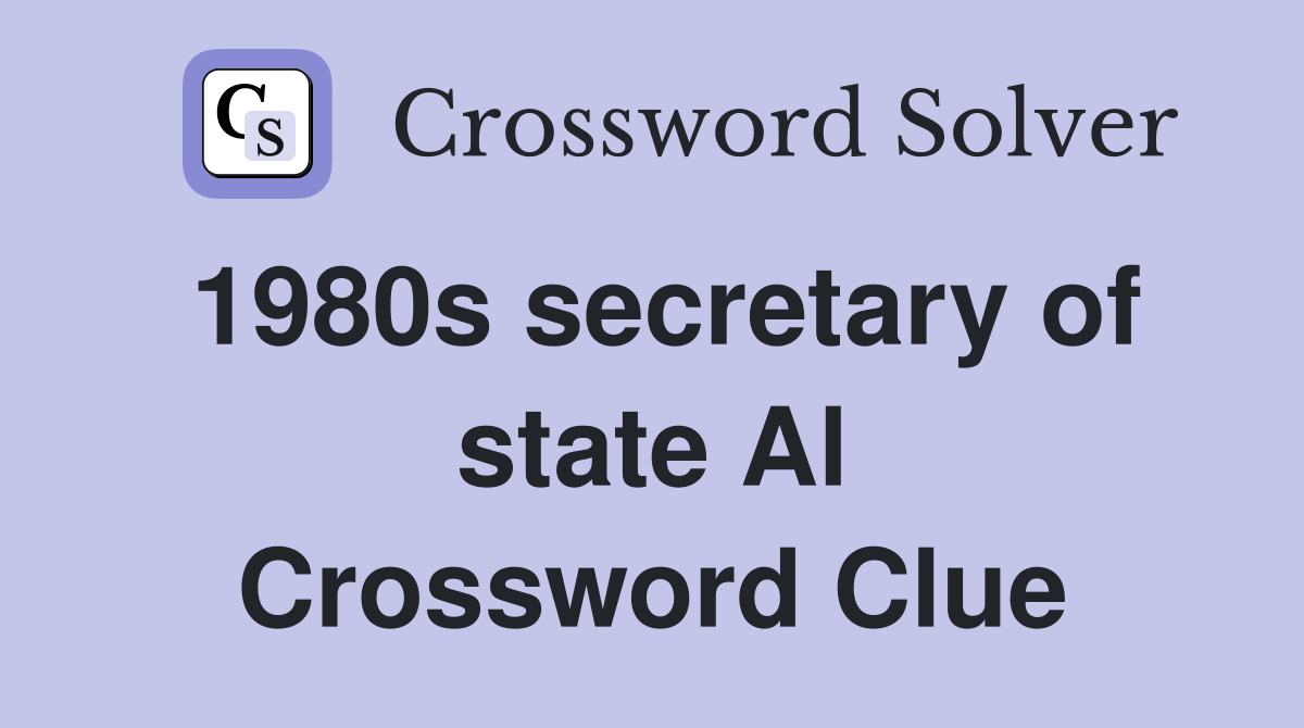 1980s secretary of state Al Crossword Clue