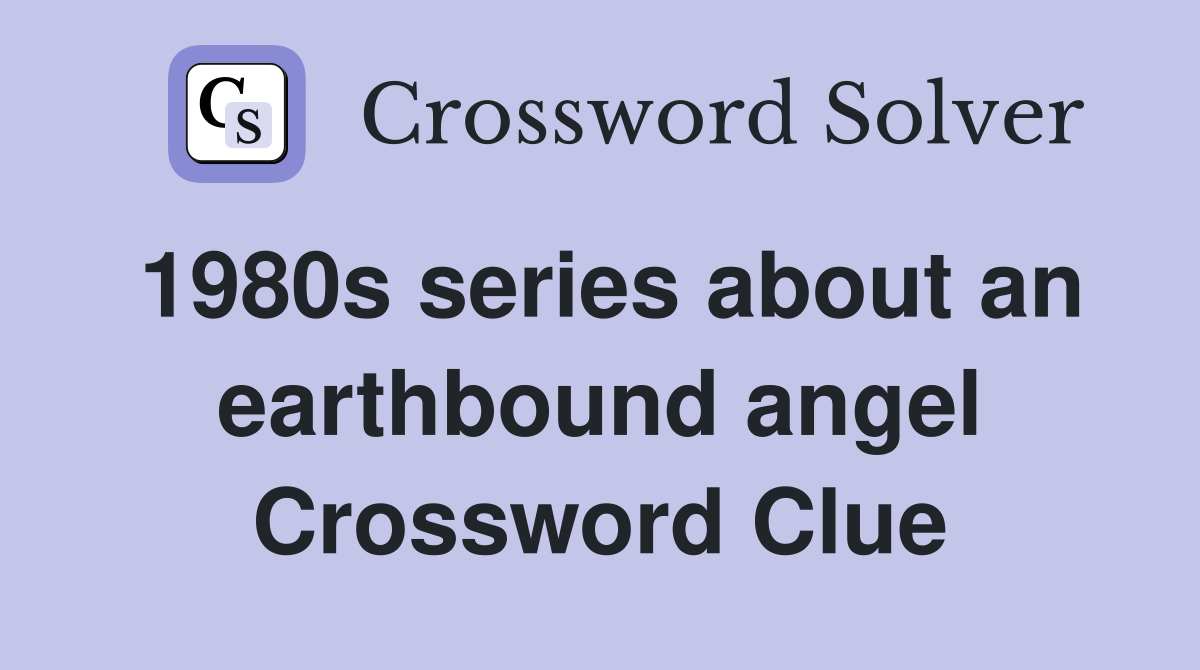 1980s series about an earthbound angel Crossword Clue