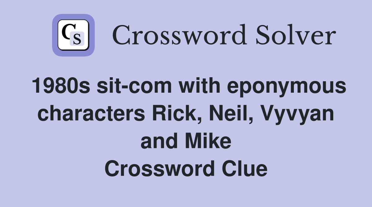 1980s sit-com with eponymous characters Rick, Neil, Vyvyan and Mike Crossword Clue