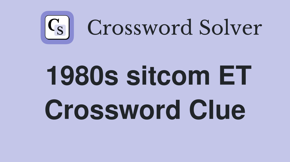 1980s sitcom ET Crossword Clue
