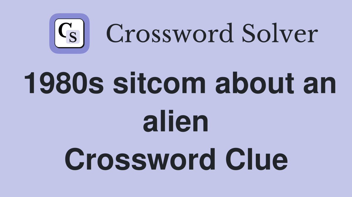 1980s sitcom about an alien Crossword Clue