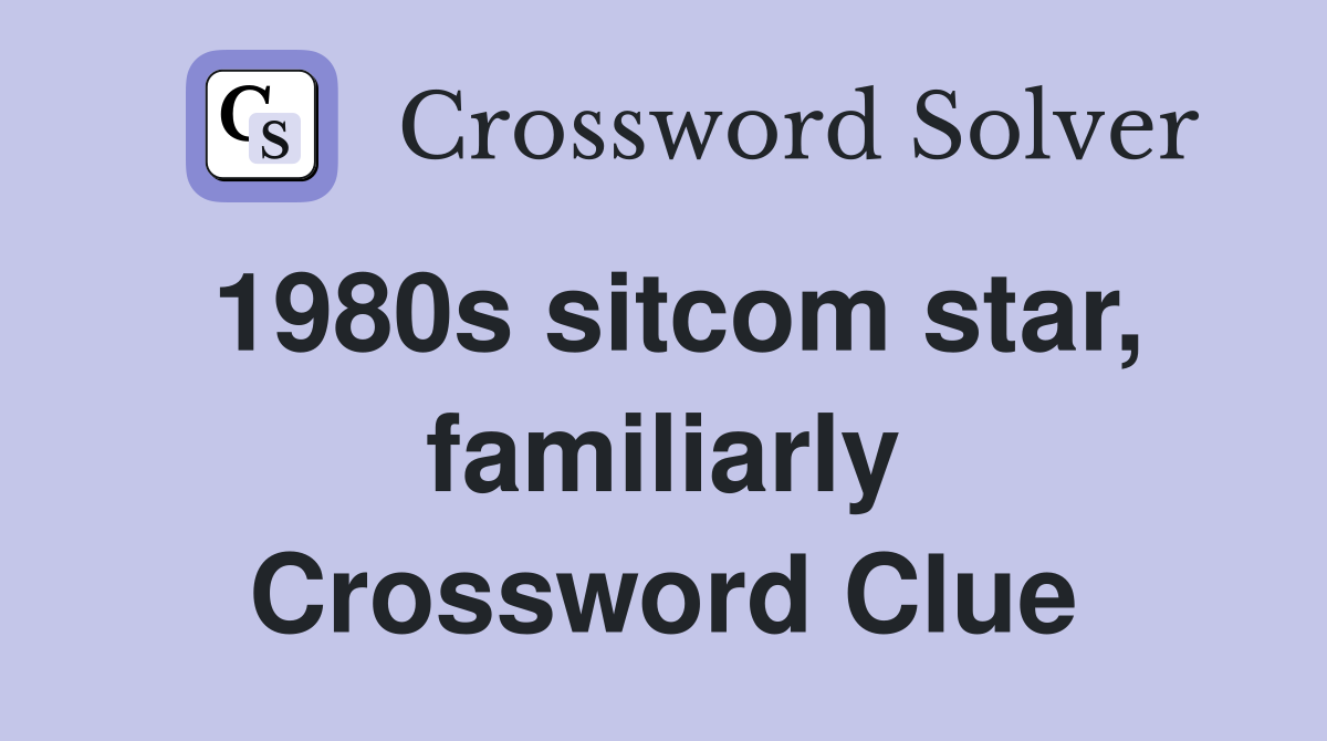 1980s sitcom star, familiarly Crossword Clue