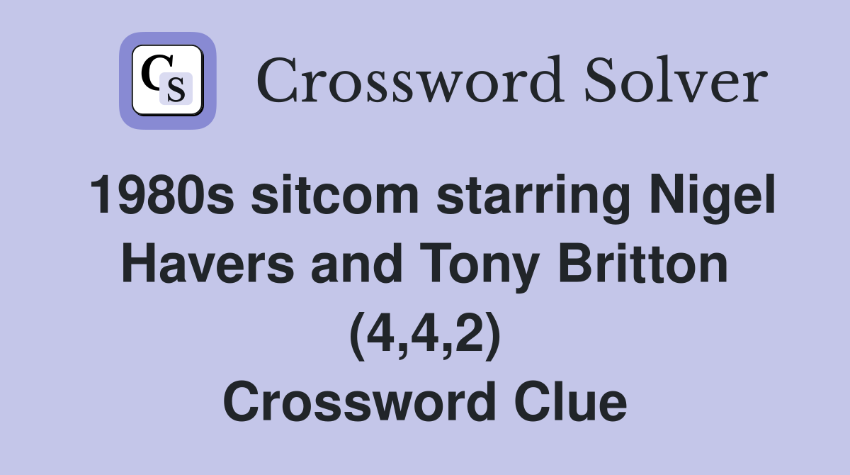 1980s sitcom starring Nigel Havers and Tony Britton (4,4,2) Crossword Clue
