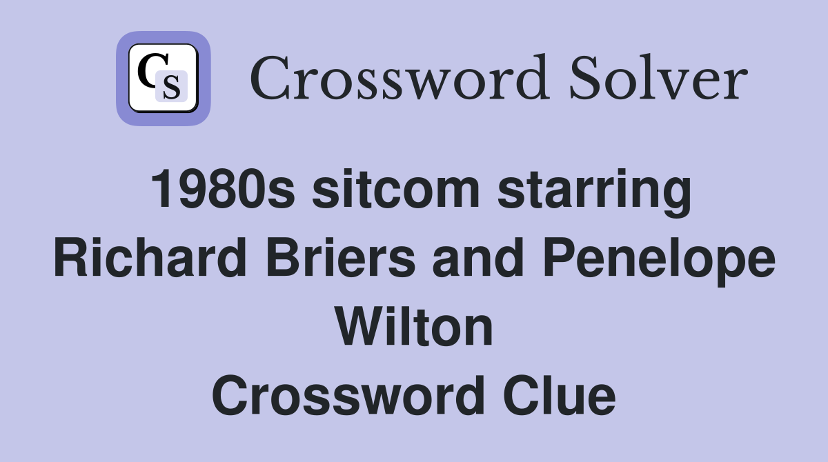 1980s sitcom starring Richard Briers and Penelope Wilton Crossword Clue