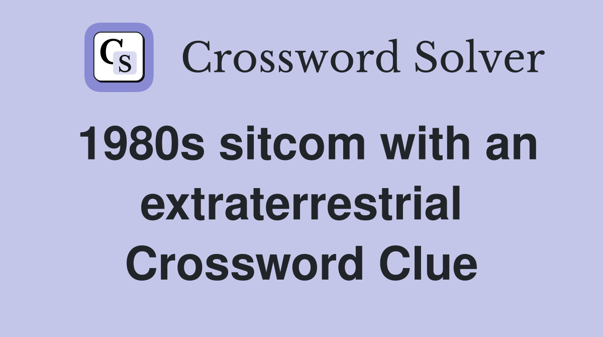 1980s sitcom with an extraterrestrial Crossword Clue